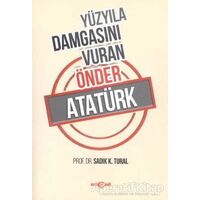 Yüzyıla Damgasını Vuran Önder Atatürk - Sadık K. Tural - Akçağ Yayınları