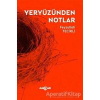 Yeryüzünden Notlar - Feyzullah Tecirli - Akçağ Yayınları