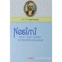 Nesimi: Hayatı - Sanatı - Eserleri Bazı Şiirlerinin Açıklamaları - Turgut Karabey - Akçağ Yayınları