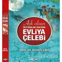 Aşk Olsun Seyyahlar Sultanı Evliya Çelebi - Nusret Çam - Akçağ Yayınları