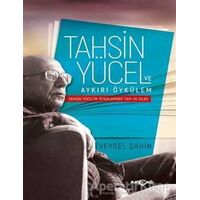Tahsin Yücel ve Aykırı Öykülem - Veysel Şahin - Akçağ Yayınları