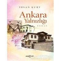 Ankara Yalnızlığı - İhsan Kurt - Akçağ Yayınları