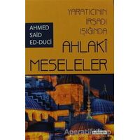 Yaratıcının İrşadı Işığında Ahlaki Meseleler - Ahmet Said Ed-Duci - Kardelen Yayınları