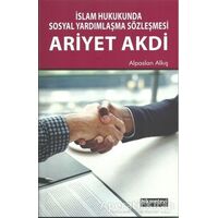İslam Hukukunda Sosyal Yardımlaşma Sözleşmesi Ariyet Akdi - Alpaslan Alkış - Hikmetevi Yayınları