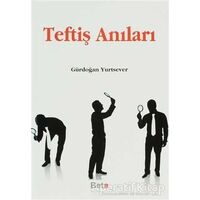 Teftiş Anıları - Gürdoğan Yurtsever - Beta Yayınevi