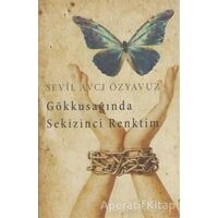 Gökkuşağında Sekizinci Renktim - Sevil Avcı Özyavuz - Cinius Yayınları