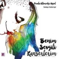 Benim Sevgili Kanserlerim - Funda Altınçekiç Aysel - Efil Yayınevi