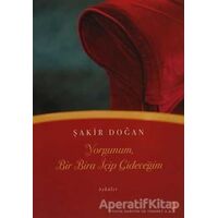 Yorgunum, Bir Bira İçip Gideceğim - Şakir Doğan - Cinius Yayınları