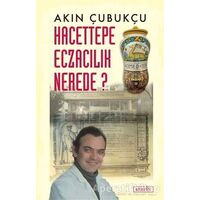 Hacettepe Eczacılık Nerede? - Akın Çubukçu - Berfin Yayınları