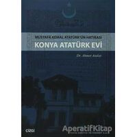 Konya Atatürk Evi Mustafa kemal Atatürkün Hatırası - Ahmet Atalay - Çizgi Kitabevi Yayınları