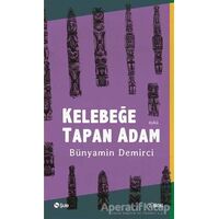 Kelebeğe Tapan Adam - Bünyamin Demirci - Şule Yayınları
