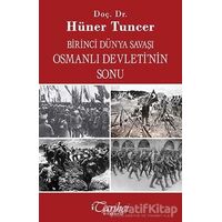 Birinci Dünya Savaşı ve Osmanlı İmparatorluğunun Sonu - Hüner Tuncer - Tarihçi Kitabevi