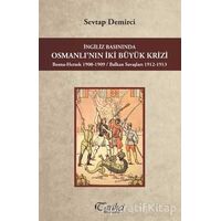 İngiliz Basınında Osmanlının İki Büyük Krizi - Sevtap Demirci - Tarihçi Kitabevi