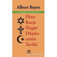 Dine Karşı Özgür Düşüncenin Tarihi - Albert Bayet - Arya Yayıncılık