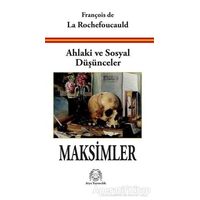 Ahlaki ve Sosyal Düşünceler Maksimler - François de La Rochefoucauld - Arya Yayıncılık