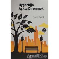 Uygarlığa Aşkla Direnmek - D. Ali Taşçı - Bengisu Yayınları