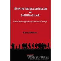Türkiyede Belediyeler ve Sığınmacılar - Kaan Akman - Astana Yayınları