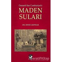 Osmanlıdan Cumhuriyete Maden Suları - Deniz Akpınar - Arı Sanat Yayınevi
