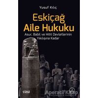 Eskiçağ Aile Hukuku - Yusuf Kılıç - Çizgi Kitabevi Yayınları