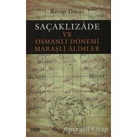 Saçaklızade ve Osmanlı Dönemi Maraşlı Alimler - Recep Dikici - Çizgi Kitabevi Yayınları