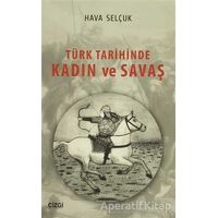 Türk Tarihinde Kadın ve Savaş - Hava Selçuk - Çizgi Kitabevi Yayınları