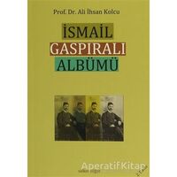 İsmail Gaspıralı Albümü - Ali İhsan Kolcu - Salkımsöğüt Yayınları