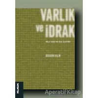 Varlık ve İdrak - İbrahim Kalın - Klasik Yayınları