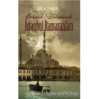 Osmanlı Döneminde İstanbul Ramazanları - Ziya Şakir - Akıl Fikir Yayınları