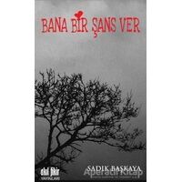 Bana Bir Şans Ver - Sadık Başkaya - Akıl Fikir Yayınları
