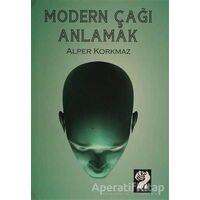 Modern Çağı Anlamak - Alper Korkmaz - İştirak Yayınevi