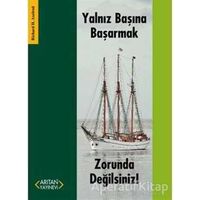 Yalnız Başına Başarmak Zorunda Değilsiniz! - Richard H. Axelrod - Arıtan Yayınevi