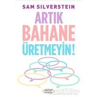 Artık Bahane Üretmeyin - Sam Silverstein - Arıtan Yayınevi