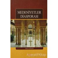 Medeniyetler Diasporası - Güven Aykan - Akçağ Yayınları