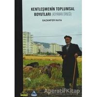 Kentleşmenin Toplumsal Boyutları - Gazanfer Kaya - Ütopya Yayınevi