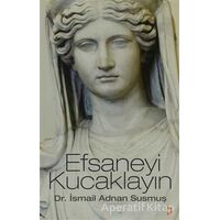 Efsaneyi Kucaklayın - İsmail Adnan Susmuş - Cinius Yayınları