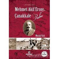 Mehmet Akif Ersoy ve Çanakkale Ruhu - Mustafa Varlı - Ensar Neşriyat