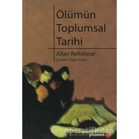 Ölümün Toplumsal Tarihi - Allan Kellehear - Phoenix Yayınevi