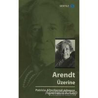 Arendt Üzerine - Patricia Altenbernd Johnson - Sentez Yayınları