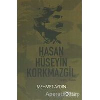 Hasan Hüseyin Korkmazgil : Yaşamı - Sanatı - Mehmet Aydın - İlkim Ozan Yayınları