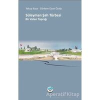 Süleyman Şah Türbesi Bir Vatan Toprağı - Yakup Kaya - Atlas Kitap