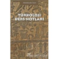 Türkoloji Ders Notları - Abdülkadir İnan - Altınordu Yayınları