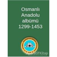 Osmanlı Anadolu Albümü 1299-1453 - Kolektif - Sonçağ Yayınları