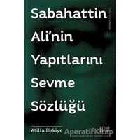 Sabahattin Alinin Yapıtlarını Sevme Sözlüğü - Atilla Birkiye - Siyah Kitap