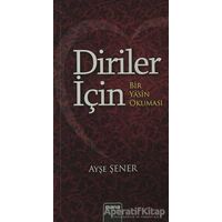 Diriler İçin - Bir Yasin Okuması - Ayşe Şener - Mana Yayınları