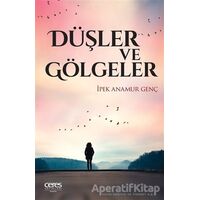 Düşler ve Gölgeler - İpek Anamur Genç - Ceres Yayınları