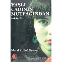 Yaşlı Cadının Mutfağından Hikayeler - Meral Kutluğ İlsever - Baygenç Yayıncılık