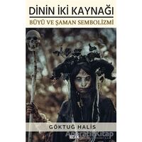 Dinin İki Kaynağı - Büyü ve Şaman Sembolizmi - Göktuğ Halis - Ozan Yayıncılık