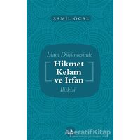 İslam Düşüncesinde Hikmet Kelam ve İrfan İlişkisi - Şamil Öçal - Fecr Yayınları
