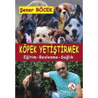 Köpek Yetiştirmek - Şener Böcek - Bilge Karınca Yayınları