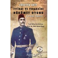 İttihat ve Terakkide Hükümet Oyunu - Süreyya Akif - Bilge Karınca Yayınları